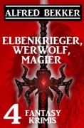 Cover-Bild zum Titel 'Elbenkrieger, Werwolf, Magier: Vier Fantasy Krimis' von 'Alfred Bekker'