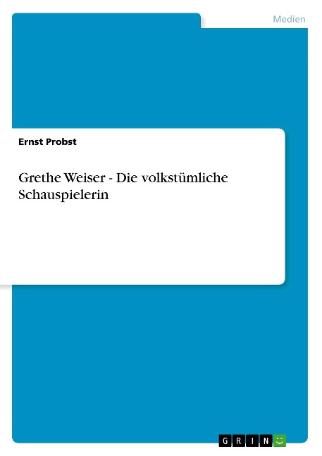 Grethe Weiser - Die volkstümliche Schauspielerin - Ernst Probst