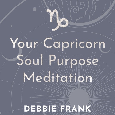 Your Capricorn Soul Purpose Meditation - Debbie Frank