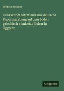 Cover-Bild zum Titel 'Denkschrift betreffend eine deutsche Papyrusgrabung auf dem Boden griechisch-römischer Kultur in Ägypten' von 'Wilhelm Crönert'