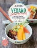 Vegano gourmand. 100 ricette originali, consigli nutrizionali e tante proposte per autoprodurre, riutilizzare gli avanzi, fare la spesa - Martino Beria, Antonia Mattiello