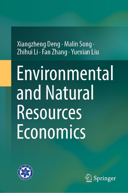 Environmental and Natural Resources Economics - Xiangzheng Deng, Malin Song, Zhihui Li, Fan Zhang, Yuexian Liu