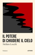 Cover-Bild zum Titel 'Il potere di chiudere il cielo' von 'Stefano Locchi'