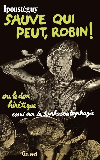 Sauve qui peut, Robin ! ou le don hérétique - Jean Ipoustéguy