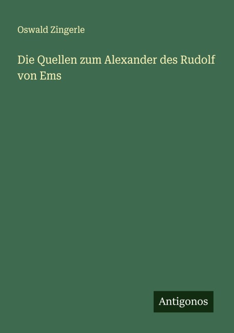 Die Quellen zum Alexander des Rudolf von Ems - Oswald Zingerle