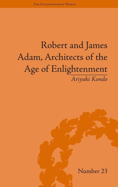 Robert and James Adam, Architects of the Age of Enlightenment - Ariyuki Kondo