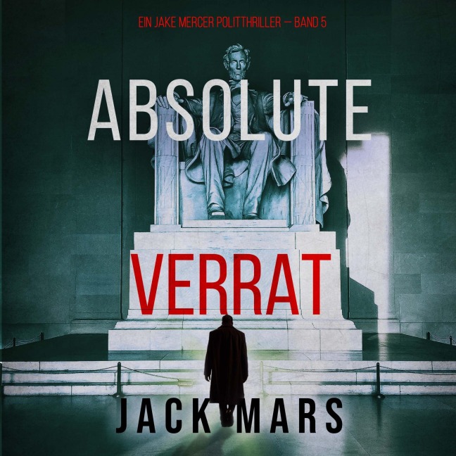Absoluter Verrat (Ein Jake Mercer Politthriller ¿ Band 5) - Jack Mars