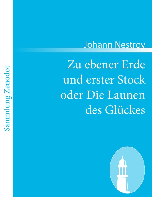 Zu ebener Erde und erster Stock oder Die Launen des Glückes - Johann Nestroy