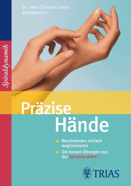 Präzise Hände - Christian Larsen, Claudia Larsen, Bea Miescher, Spiraldynamik Holding AG