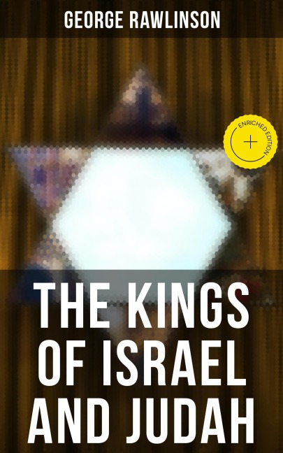 THE KINGS OF ISRAEL AND JUDAH - George Rawlinson