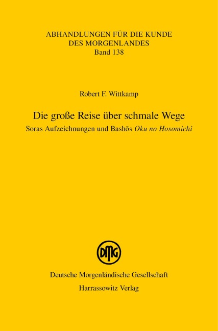 Die große Reise über schmale Wege. Soras Aufzeichnungen und Bashos Oku no Hosomichi - Robert F. Wittkamp