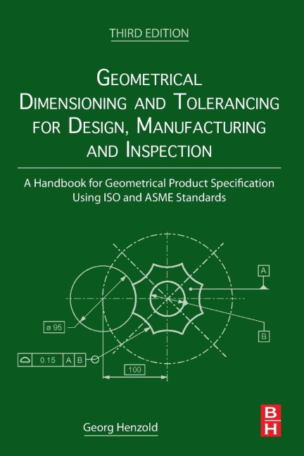 Geometrical Dimensioning and Tolerancing for Design, Manufacturing and Inspection - Georg Henzold