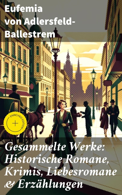 Gesammelte Werke: Historische Romane, Krimis, Liebesromane & Erzählungen - Eufemia Von Adlersfeld-Ballestrem