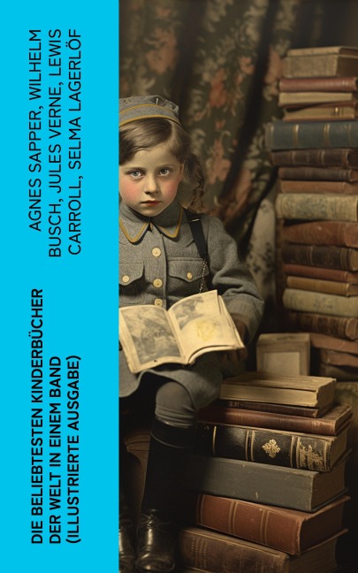 Die beliebtesten Kinderbücher der Welt in einem Band (Illustrierte Ausgabe) - Agnes Sapper, Gerdt Von Bassewitz, Harriet Beecher Stowe, Robert Louis Stevenson, Julius Wolff