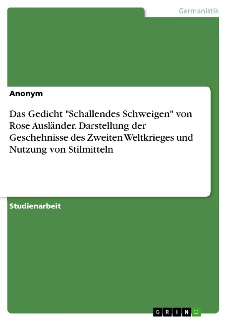 Das Gedicht "Schallendes Schweigen" von Rose Ausländer. Darstellung der Geschehnisse des Zweiten Weltkrieges und Nutzung von Stilmitteln - 