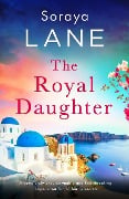 Cover-Bild zum Titel 'The Royal Daughter' von 'Soraya Lane'