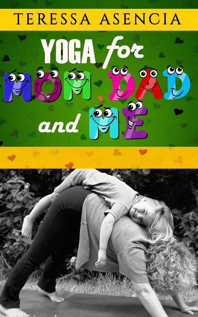 Yoga For Mom, Dad, and Me - Teressa Asencia