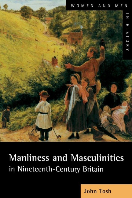 Manliness and Masculinities in Nineteenth-Century Britain - John Tosh