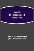 Cover-Bild zum Titel 'Essay on the Principles of Translation' von '. . . Alexander Fraser Tytler Woodhouselee'