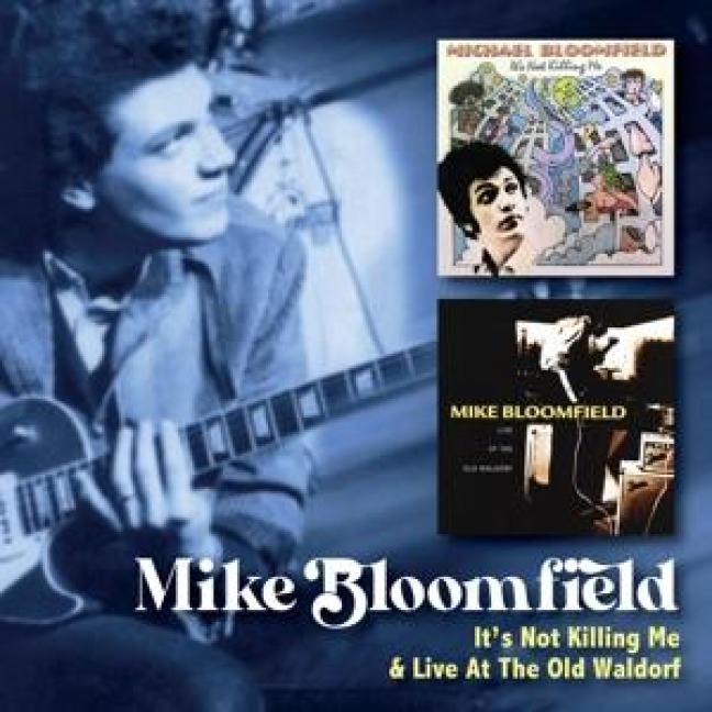 It's Not Killing Me/Live At The Old Waldorf - Mike Bloomfield