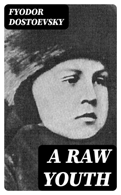 A Raw Youth - Fyodor Dostoevsky