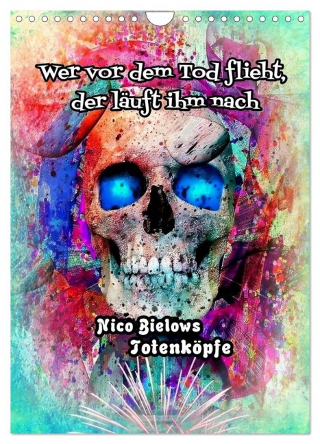Wer vor dem Tod flieht, der läuft ihm nach - Nico Bielows Totenköpfe (Wandkalender 2026 DIN A4 hoch), CALVENDO Monatskalender - Nico Bielow