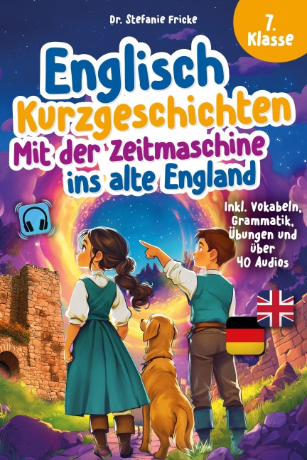 Englisch Kurzgeschichten 7. Klasse | Mit der Zeitmaschine ins alte England | Inkl. Vokabeln, Grammatik, Übungen & Audios | Von Didaktikern entwickelt - Stefanie Fricke