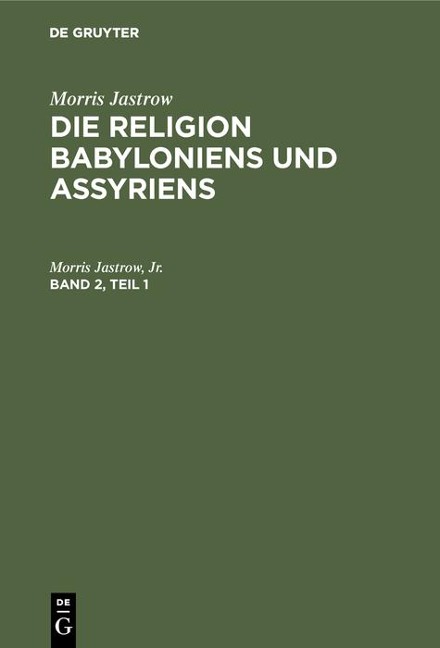 Morris Jastrow: Die Religion Babyloniens und Assyriens. Band 2, Teil 1 - Jr. Jastrow