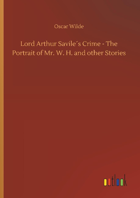 Lord Arthur Savile¿s Crime - The Portrait of Mr. W. H. and other Stories - Oscar Wilde