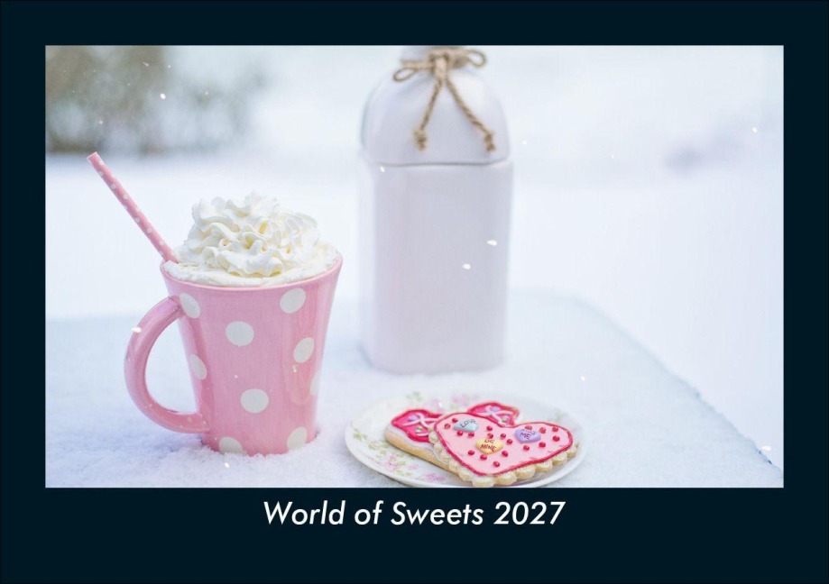 World of Sweets 2027 Fotokalender DIN A5 - Tobias Schmitt, Kevin Heber