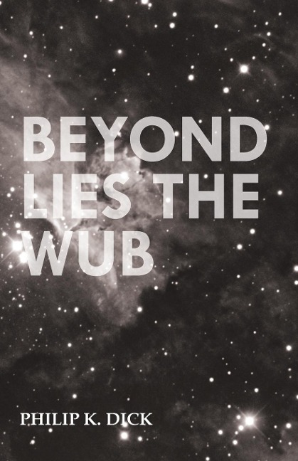 Beyond Lies the Wub - Philip K Dick