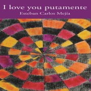 Cover-Bild zum Titel 'I love you putamente' von 'Esteban Carlos Mejía'
