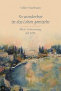 Cover-Bild zum Titel 'So wunderbar ist das Leben gemischt' von 'Volker Fintelmann'