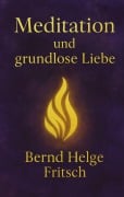 Cover-Bild zum Titel 'Meditation und grundlose Liebe' von 'Bernd Fritsch'