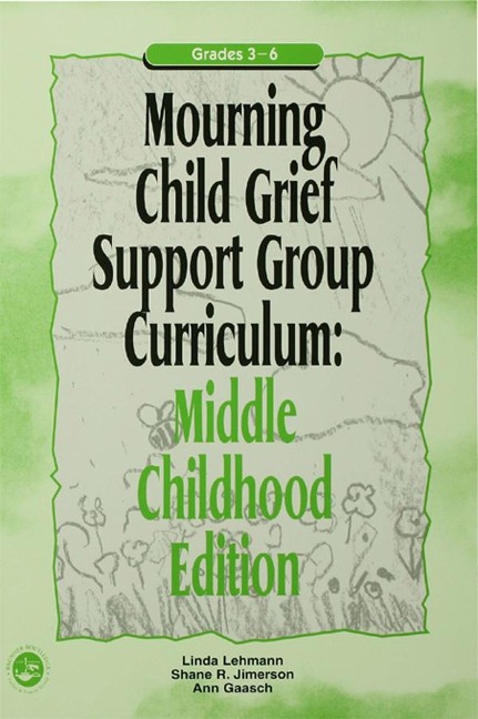 Mourning Child Grief Support Group Curriculum - Ann Gaasch, Linda Lehmann, Shane R. Jimerson