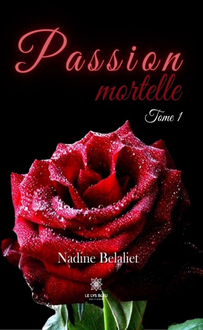 Passion mortelle - Tome 1 - Nadine Belaliet