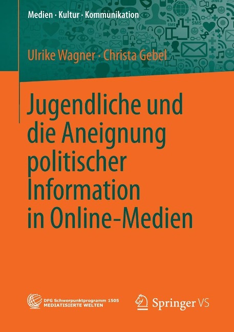 Jugendliche und die Aneignung politischer Information in Online-Medien - Ulrike Wagner, Christa Gebel
