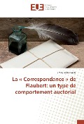 Cover-Bild zum Titel 'La ' Correspondance ' de Flaubert: un type de comportement auctorial' von 'Emilia-Ioana Vaida'