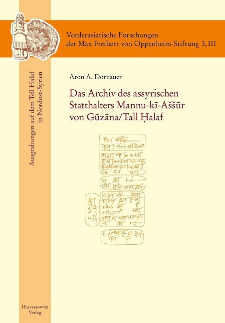 Das Archiv des assyrischen Statthalters Mannu-ki-ASSur von Guzana /Tell Halaf - Aron A. Dornauer