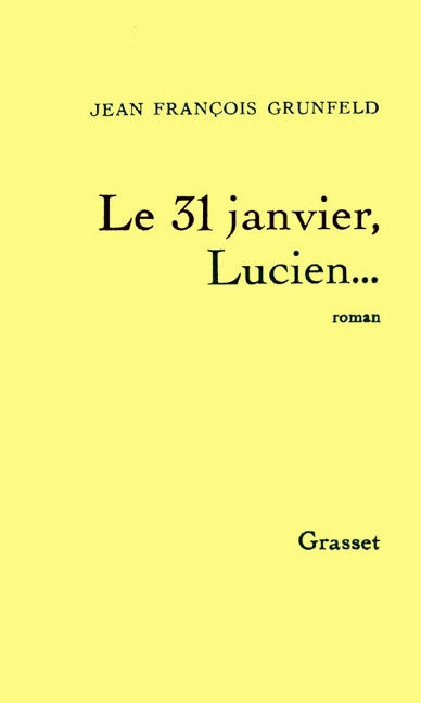 Le 31 janvier, Lucien... - Jean-François Grunfeld