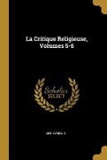 Cover-Bild zum Titel 'La Critique Religieuse, Volumes 5-6' von 'Anonymous'