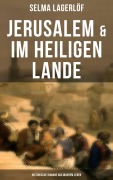 Cover-Bild zum Titel 'Jerusalem & Im heiligen Lande - Historische Romane aus wahrem Leben' von 'Selma Lagerlöf'