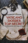 Cover-Bild zum Titel 'Vaticano dossier top secret. Le verità nascoste dalle origini ad oggi' von 'Alfredo Lissoni'