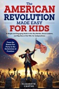 Cover-Bild zum Titel 'The American Revolution Made Easy for Kids' von 'Elizabeth Carter'