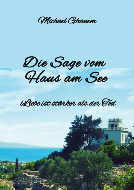 Die Sage  vom Haus am See - Michael Ghanem