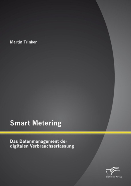 Smart Metering: Das Datenmanagement der digitalen Verbrauchserfassung - Martin Trinker