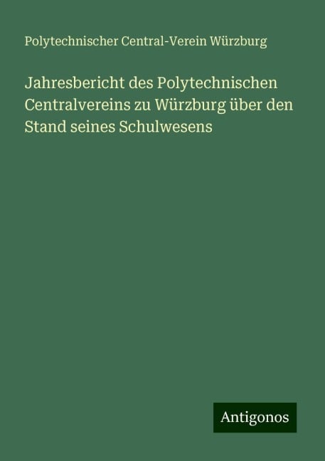 Jahresbericht des Polytechnischen Centralvereins zu Würzburg über den Stand seines Schulwesens - Polytechnischer Central-Verein Würzburg