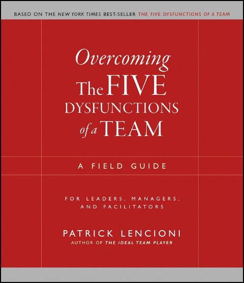 Overcoming the Five Dysfunctions of a Team - Patrick M. Lencioni