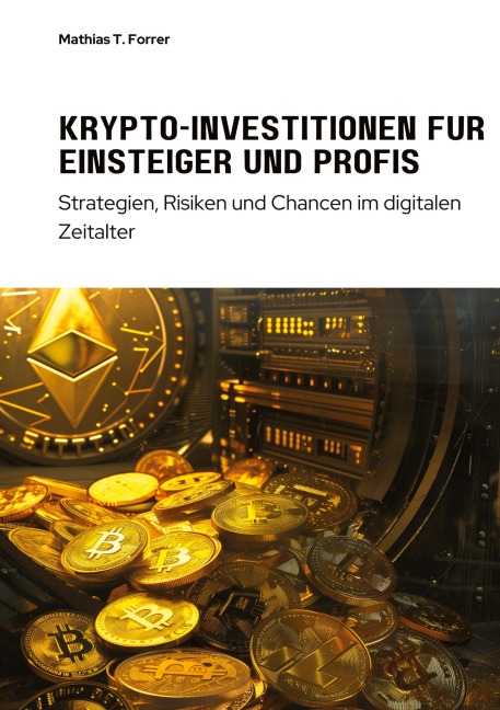 Krypto-Investitionen für  Einsteiger und Profis - Mathias T. Forrer
