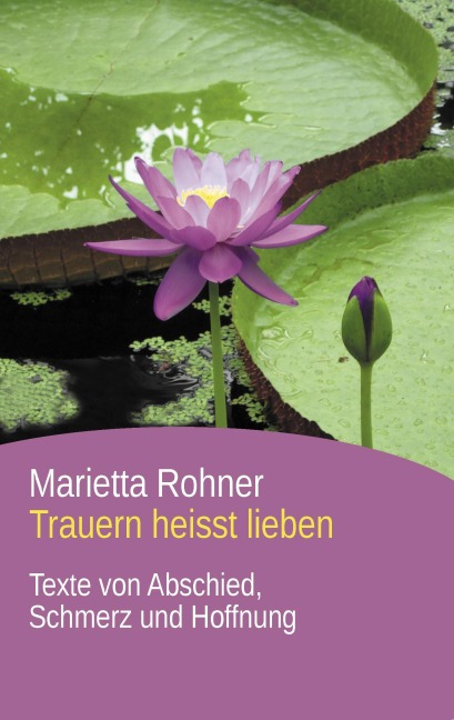 Trauern heisst lieben - Marietta Rohner